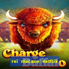 rei macaco netflix 3 temporada